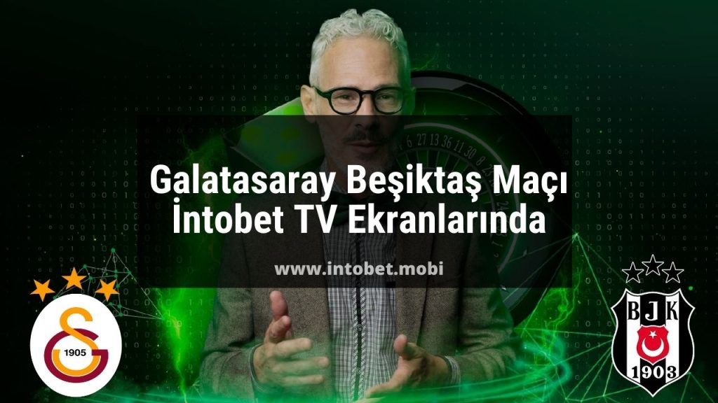 Galatasaray Beşiktaş Maçı İntobet TV Ekranlarında