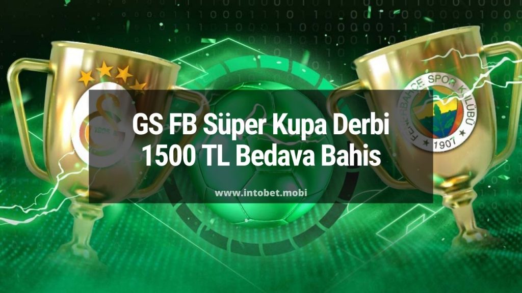 GS FB Süper Kupa Derbi 1500 TL Bedava Bahis