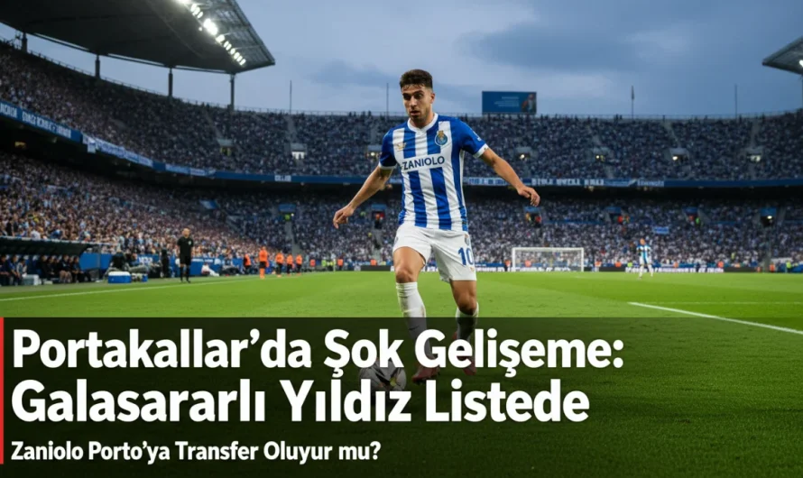 Portakallar’da Şok Gelişme: Galatasaraylı Yıldız Listede